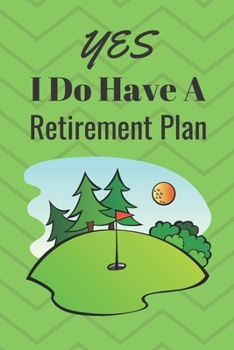 Paperback Yes I Do Have A Retirement Plan: Notebook For Golf Lover. Gift For Grandpa, Dad, Men, Women. Book