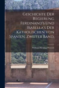 Paperback Geschichte der Regierung Ferdinand's und Isabella's der katholischen von Spanien, Zweiter Band. [German] Book