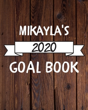 Paperback Mikayla's 2020 Goal Book: 2020 New Year Planner Goal Journal Gift for Mikayla / Notebook / Diary / Unique Greeting Card Alternative Book