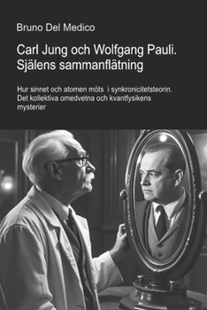 Carl Jung och Wolfgang Pauli. Själens sammanflätning.: Hur sinnet och atomen möts i synkronicitetsteorin. Det kollektiva omedvetna och kvantfysikens ... Del Medico på svenska) (Swedish Edition)