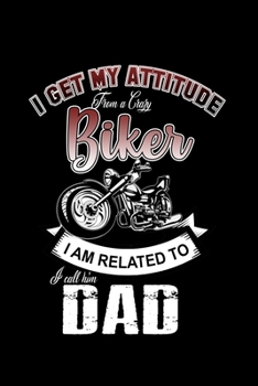 I Get My Attitude From A Crazy Biker I Am Related To. I Call Him Dad: 110 Game Sheets - 660 Tic-Tac-Toe Blank Games | Soft Cover Book For Kids For ... Pages | 6 X 9 In | 15.24 X 22.86 Cm | Sin
