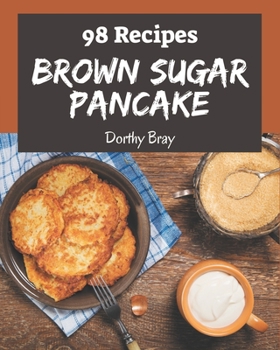 Paperback 98 Brown Sugar Pancake Recipes: A Timeless Brown Sugar Pancake Cookbook Book