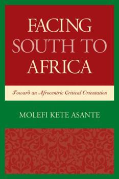 Hardcover Facing South to Africa: Toward an Afrocentric Critical Orientation Book
