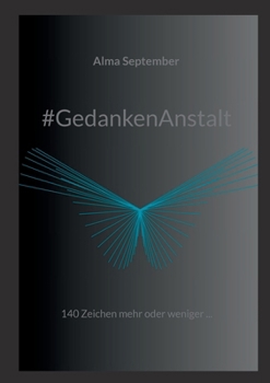 Paperback #GedankenAnstalt: 140 Zeichen mehr oder weniger ... [German] Book