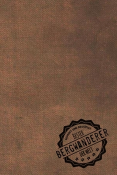 Paperback Gepr?ft und Best?tigt bester Bergwanderer der Welt: Notizbuch f?r den Mann, dessen Hobby Bergwanderung ist - Geschenkidee - Geschenke - Geschenk [German] Book