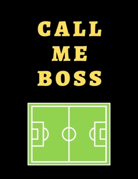 Paperback Call Me Boss Soccer Coach Journal: Blank Workbook Game Templates For Match Preparation: Soccer Coach Planner for Training Sessions and Game Prep Book