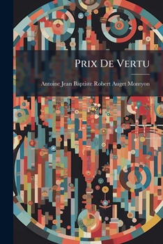 Paperback Prix De Vertu: Discours Prononcés Dans Les Séances Publiques De L'institut De France... [French] Book
