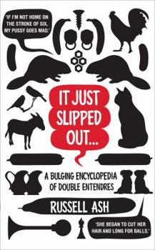 Hardcover It Just Slipped Out: A Bulging Encyclopaedia of Double Entendres Book