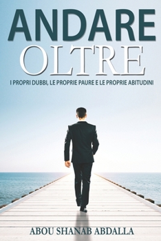 Paperback Andare Oltre: I propri dubbi, le proprie paure e le proprie abitudini. [Italian] Book