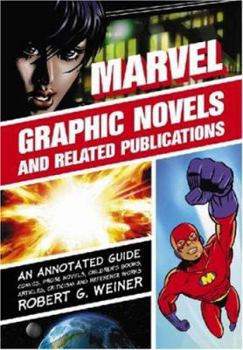 Hardcover Marvel Graphic Novels and Related Publications: An Annotated Guide to Comics, Prose Novels, Children's Books, Articles, Criticism and Reference Works, Book