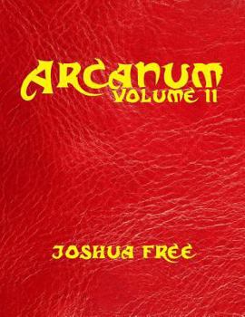 Arcanum: The Great Magical Arcanum (Volume Two): A Complete Guide to Systems of Magick & Unification of the Metaphysical Universe (in two volumes) (Great Magickal Arcanum) (Volume 2)
