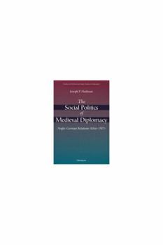 Hardcover The Social Politics of Medieval Diplomacy: Anglo-German Relations (1066-1307) Book