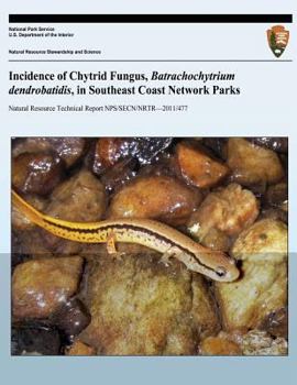 Paperback Incidence of Chytrid Fungus, Batrachochytrium dendrobatidis, in Southeast Coast Network Parks Book
