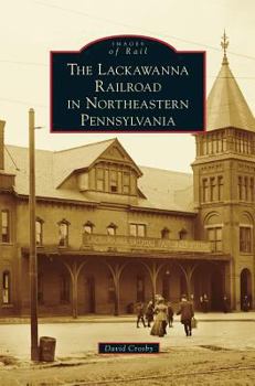 Lackawanna Railroad in Northeastern Pennsylvania - Book  of the Images of Rail