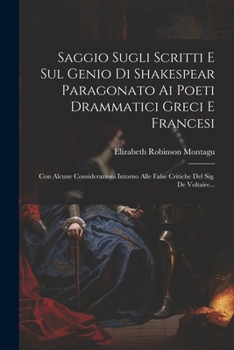 Paperback Saggio Sugli Scritti E Sul Genio Di Shakespear Paragonato Ai Poeti Drammatici Greci E Francesi: Con Alcune Considerazioni Intorno Alle False Critiche [Italian] Book