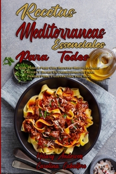 Paperback Recetas Mediterráneas Esenciales Para Todos: Guía Paso A Paso Con Recetas Mediterráneas Fáciles Y Bajas En Carbohidratos Para Perder Peso Y Llevar Una [Spanish] Book