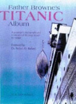 Hardcover Father Browne's Titanic Album: A Passenger's Photographs and Personal Memoir Book