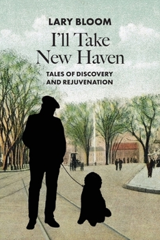 Paperback I'll Take New Haven: Tales of Discovery and Rejuvenation Book