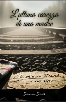 L'ultima carezza di una madre: Si chiama David... È amato (Italian Edition)