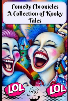 Paperback Comedy Chronicles: A Collection of Kooky Tales: A treasury of amusing and comedic stories Book
