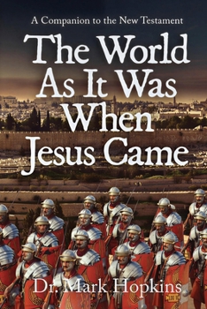 The World As It Was When Jesus Came: A Companion to the New Testament