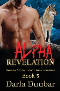 Alpha Revelation - Book #5 of the Romeo Alpha Blood Lines