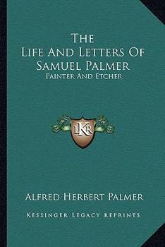 The Life and Letters of Samuel Palmer, Painter and Etcher