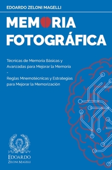 Paperback Memoria Fotográfica: Técnicas de Memoria Básicas y Avanzadas para Mejorar la Memoria - Reglas Mnemotécnicas y Estrategias para Mejorar la M [Spanish] Book