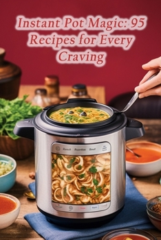 Paperback Instant Pot Magic: 95 Recipes for Every Craving Book