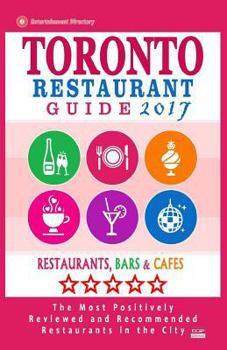 Paperback Toronto Restaurant Guide 2017: Best Rated Restaurants in Toronto - 500 restaurants, bars and cafés recommended for visitors, 2017 Book