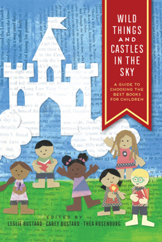 Paperback Wild Things and Castles in the Sky: A Guide to Choosing the Best Books for Children Book