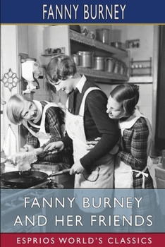 Paperback Fanny Burney and Her Friends (Esprios Classics): Select Passages from Her Diary and Other Writings Book