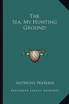 Paperback The Sea, My Hunting Ground Book