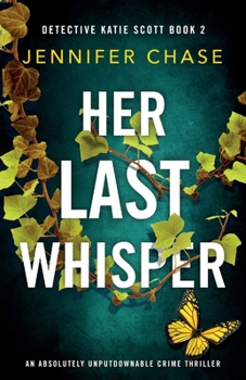 Her Last Whisper - Book #2 of the Detective Katie Scott