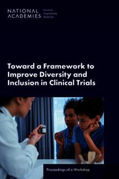 Paperback Toward a Framework to Improve Diversity and Inclusion in Clinical Trials: Proceedings of a Workshop Book