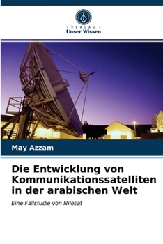 Paperback Die Entwicklung von Kommunikationssatelliten in der arabischen Welt [German] Book