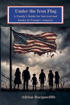 Under the Iron Flag: A Family's Battle for Survival and Justice in Trump's America