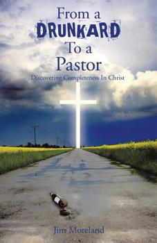 Paperback From a Drunkard to a Pastor: Discovering Completeness in Christ Book