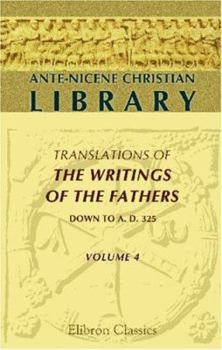 Paperback Ante-Nicene Christian Library: Translations of the Writings of the Fathers down to A.D. 325. Volume 4. The Writings of Clement of Alexandria (Volume 1) Book