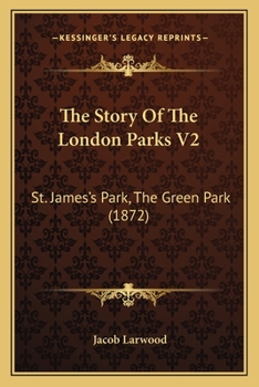 Paperback The Story Of The London Parks V2: St. James's Park, The Green Park (1872) Book