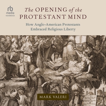 MP3 CD The Opening of the Protestant Mind: How Anglo-American Protestants Embraced Religious Liberty Book