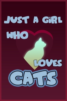 Just a Girl Who Loves Cats: Cats Lovers Lined Notebook, Journal, Composition Notebook, Gifts for Cats Lovers Notebook/ and Journal Blank Lined , Perfect Gift. Diary, Notebook