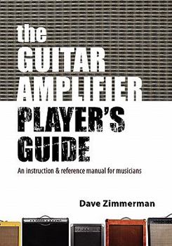 Paperback The Guitar Amplifier Player's Guide: An instruction and reference manual for musicians Book