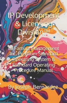 IP Development & Licensing Division™: La Familia Management Inc. Premium Standard Operating System & Standard Operating Procedure Manual
