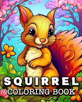 Paperback Squirrel Coloring Book: 50 Cute Squirrels Images for Stress Relief and Relaxation Book