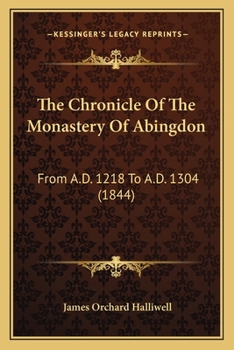 Paperback The Chronicle Of The Monastery Of Abingdon: From A.D. 1218 To A.D. 1304 (1844) Book