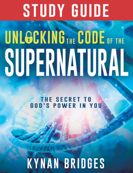 Paperback Unlocking the Code of the Supernatural Study Guide: The Secret to God's Power in You Book