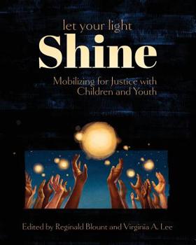 Paperback Let Your Light Shine: Mobilizing for Justice with Children and Youth Book