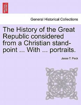Paperback The History of the Great Republic considered from a Christian stand-point ... With ... portraits. Book