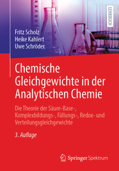 Chemische Gleichgewichte in der Analytischen Chemie: Die Theorie der Säure-Base-, Komplexbildungs-, Fällungs-, Redox- und Verteilungsgleichgewichte